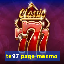 te97 paga mesmo